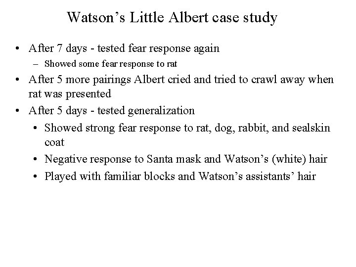 Watson’s Little Albert case study • After 7 days - tested fear response again