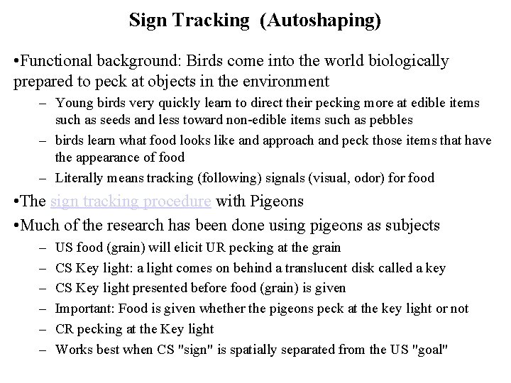 Sign Tracking (Autoshaping) • Functional background: Birds come into the world biologically prepared to