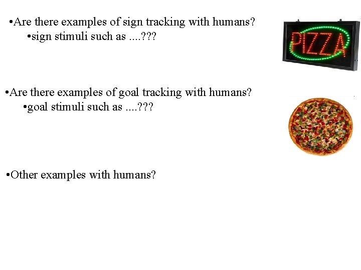  • Are there examples of sign tracking with humans? • sign stimuli such