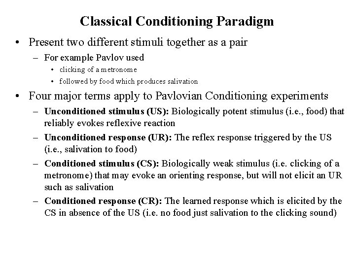 Classical Conditioning Paradigm • Present two different stimuli together as a pair – For