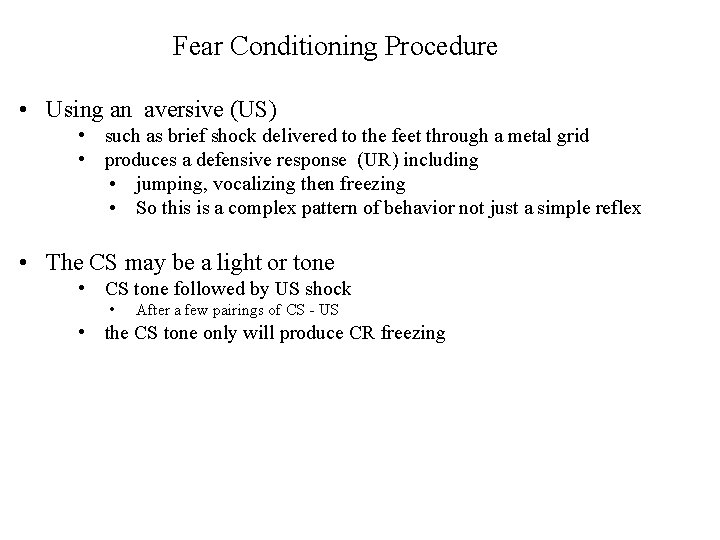 Fear Conditioning Procedure • Using an aversive (US) • such as brief shock delivered