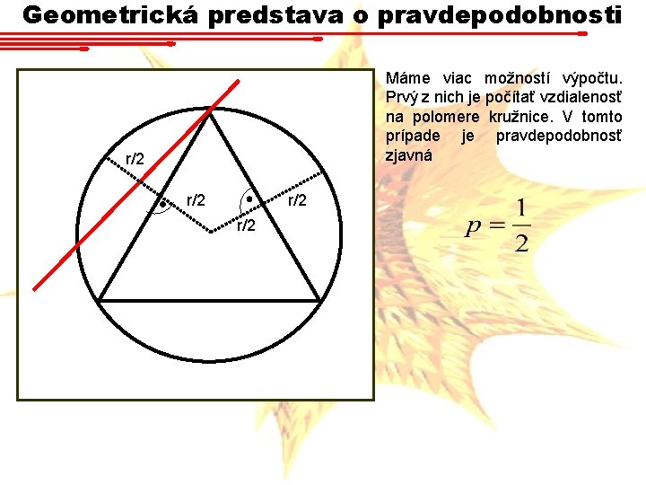 Geometrická predstava o pravdepodobnosti Máme viac možností výpočtu. Prvý z nich je počítať vzdialenosť