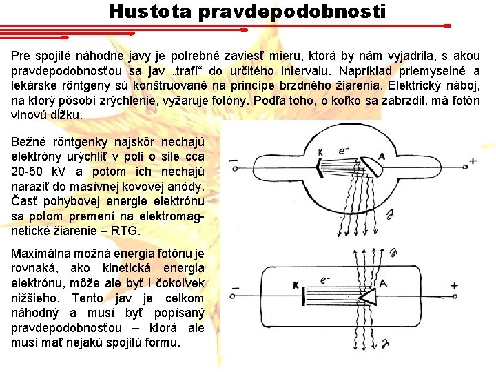 Hustota pravdepodobnosti Pre spojité náhodne javy je potrebné zaviesť mieru, ktorá by nám vyjadrila,