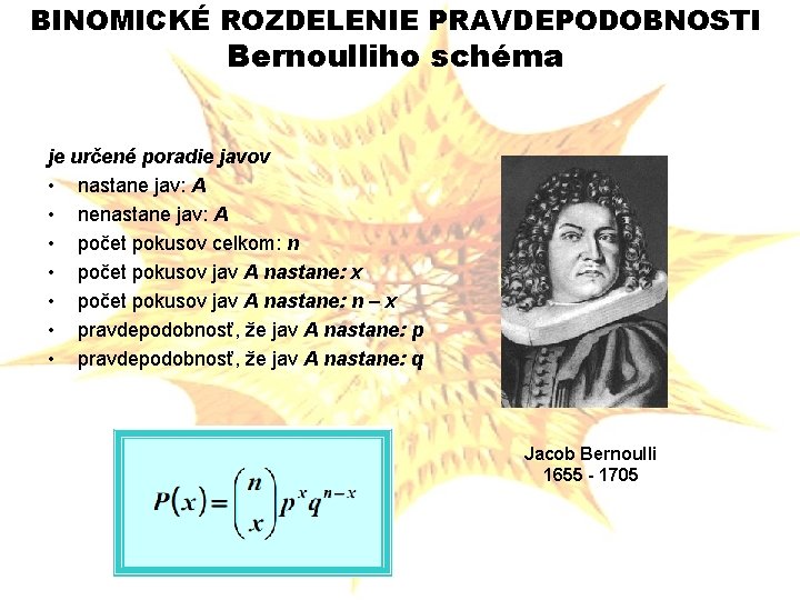 BINOMICKÉ ROZDELENIE PRAVDEPODOBNOSTI Bernoulliho schéma je určené poradie javov • nastane jav: A •