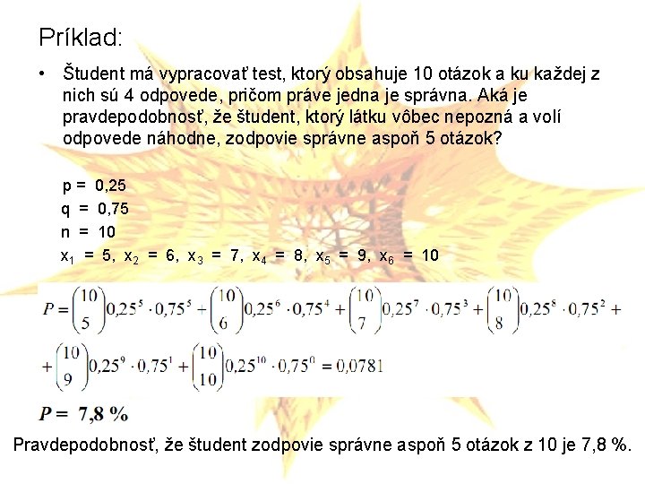 Príklad: • Študent má vypracovať test, ktorý obsahuje 10 otázok a ku každej z