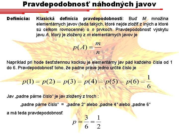 Pravdepodobnosť náhodných javov Definícia: Klasická definícia pravdepodobnosti: Buď M množina elementárnych javov (teda takých,