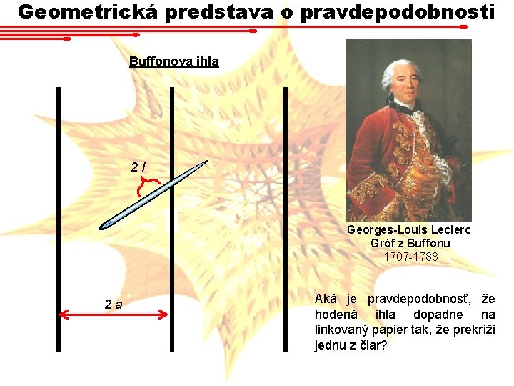 Geometrická predstava o pravdepodobnosti Buffonova ihla 2 l Georges-Louis Leclerc Gróf z Buffonu 1707