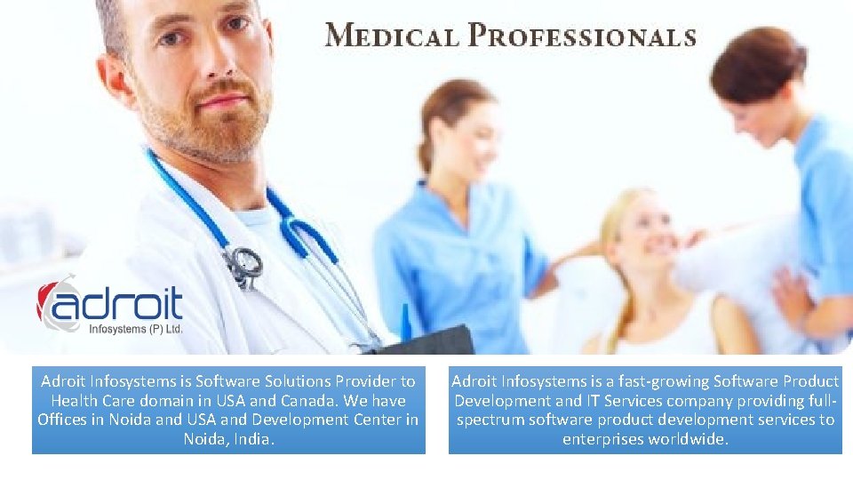 Adroit Infosystems is Software Solutions Provider to Health Care domain in USA and Canada.