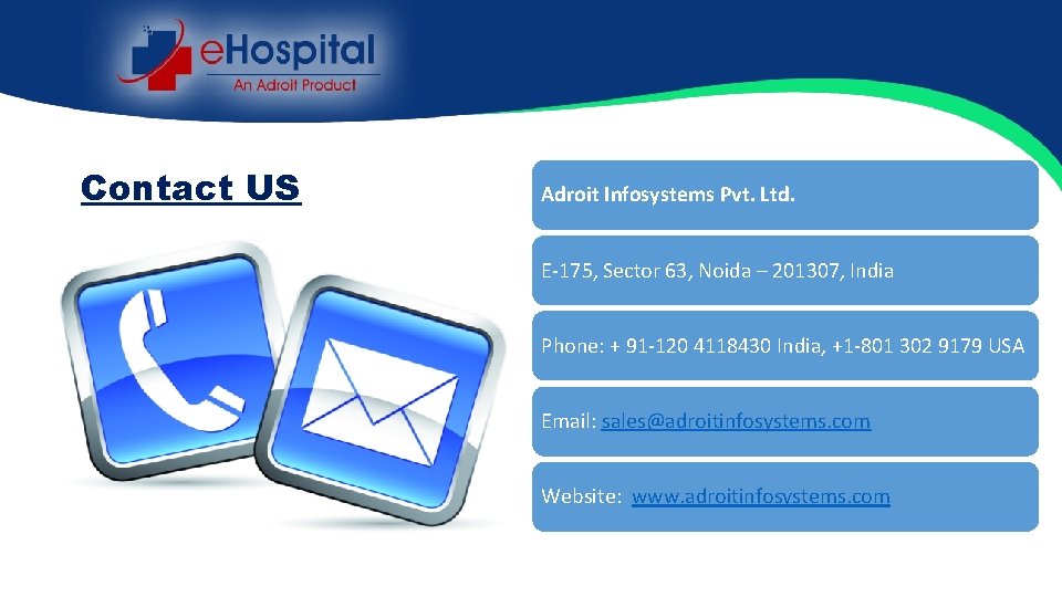 Contact US Adroit Infosystems Pvt. Ltd. E-175, Sector 63, Noida – 201307, India Phone: