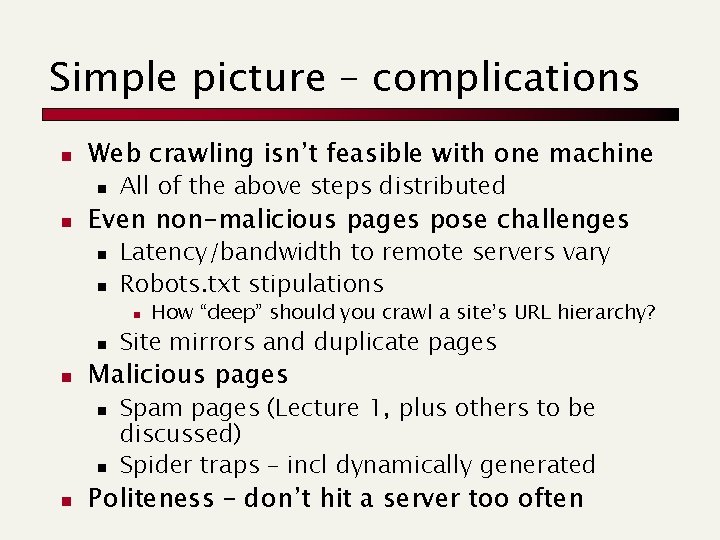 Simple picture – complications n Web crawling isn’t feasible with one machine n n