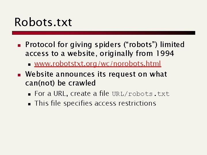 Robots. txt n Protocol for giving spiders (“robots”) limited access to a website, originally