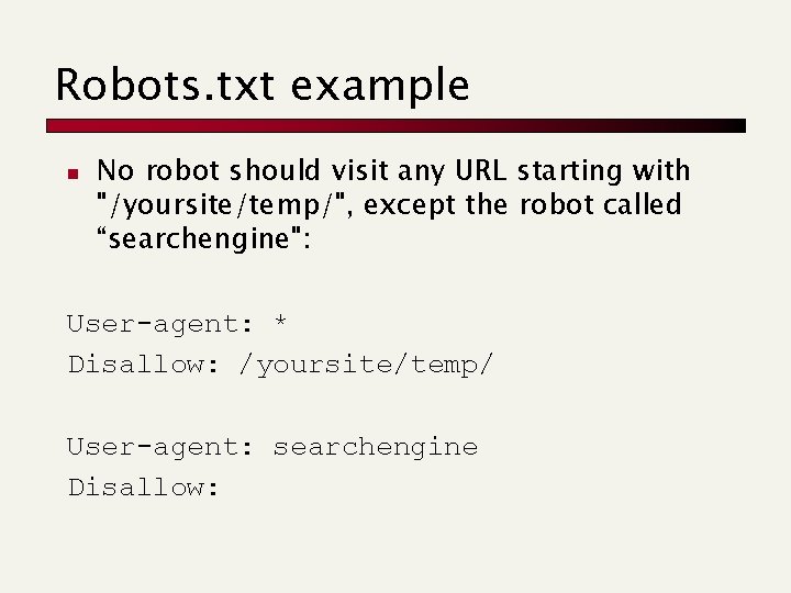 Robots. txt example n No robot should visit any URL starting with "/yoursite/temp/", except