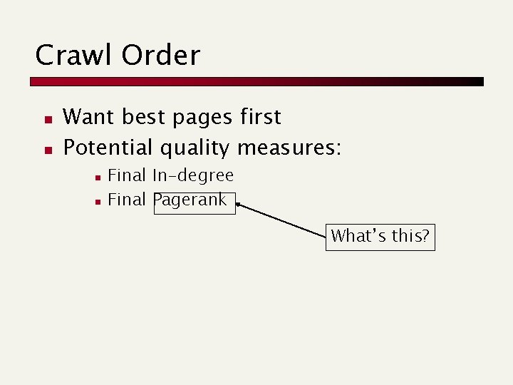 Crawl Order n n Want best pages first Potential quality measures: n n Final