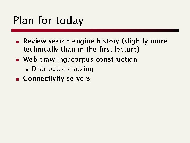 Plan for today n n Review search engine history (slightly more technically than in