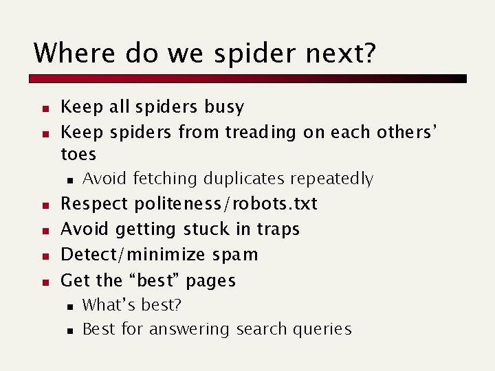 Where do we spider next? n n Keep all spiders busy Keep spiders from