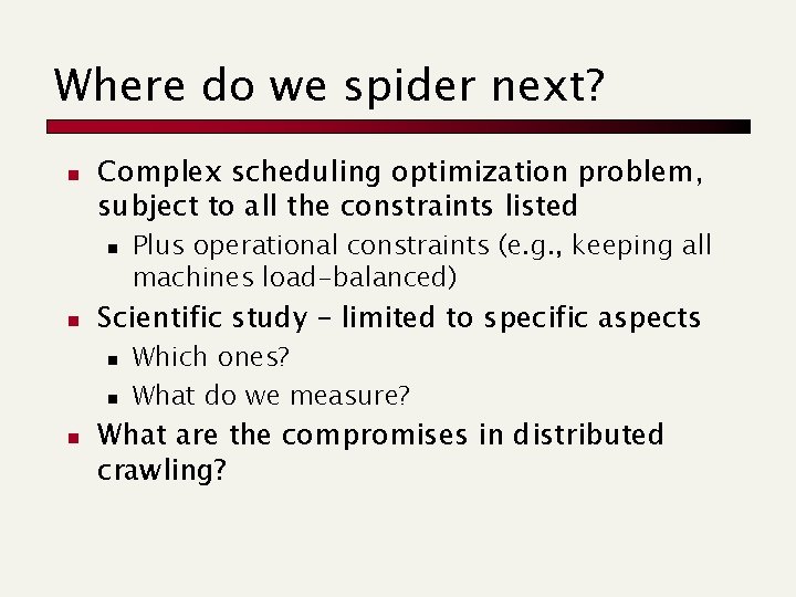 Where do we spider next? n Complex scheduling optimization problem, subject to all the