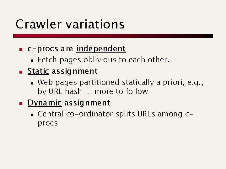 Crawler variations n c-procs are independent n n Static assignment n n Fetch pages