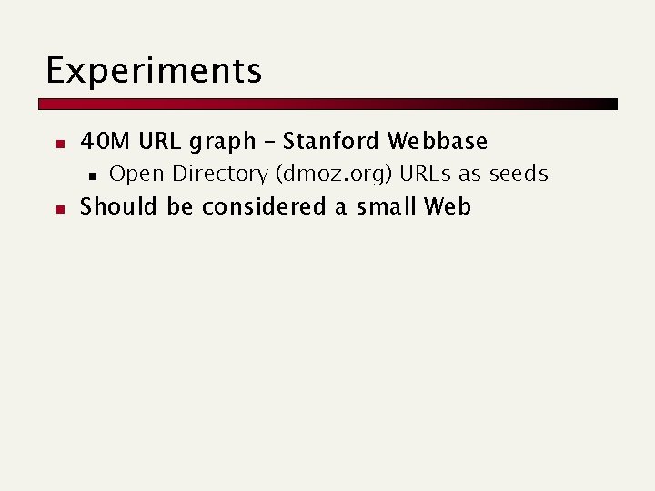 Experiments n 40 M URL graph – Stanford Webbase n n Open Directory (dmoz.