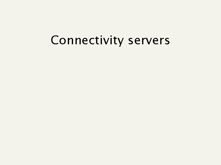 Connectivity servers 