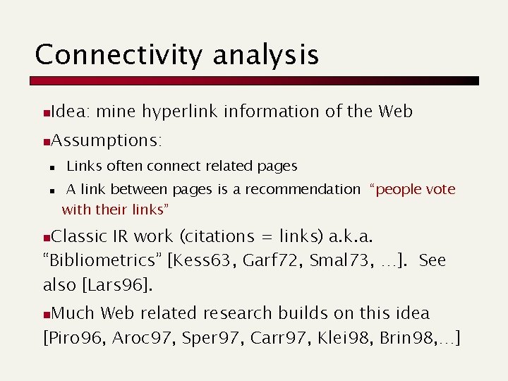Connectivity analysis n Idea: mine hyperlink information of the Web n Assumptions: n n