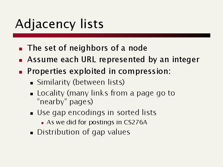 Adjacency lists n n n The set of neighbors of a node Assume each