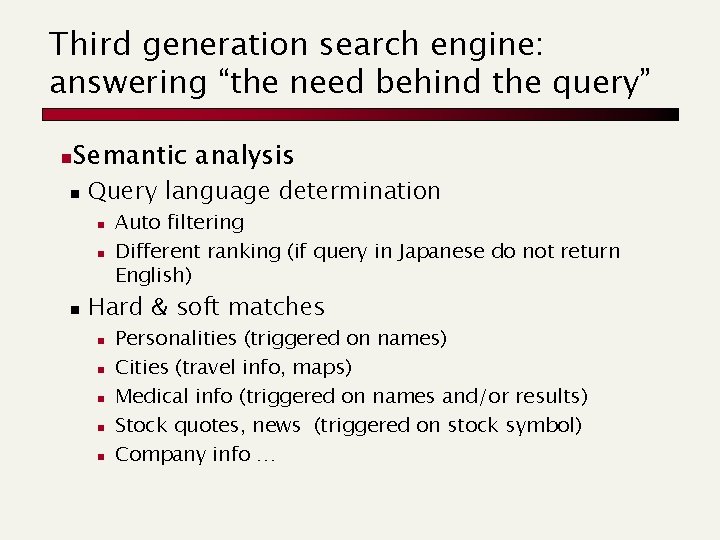 Third generation search engine: answering “the need behind the query” n Semantic analysis n