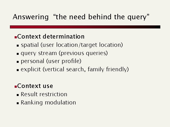 Answering “the need behind the query” n Context determination n n spatial (user location/target