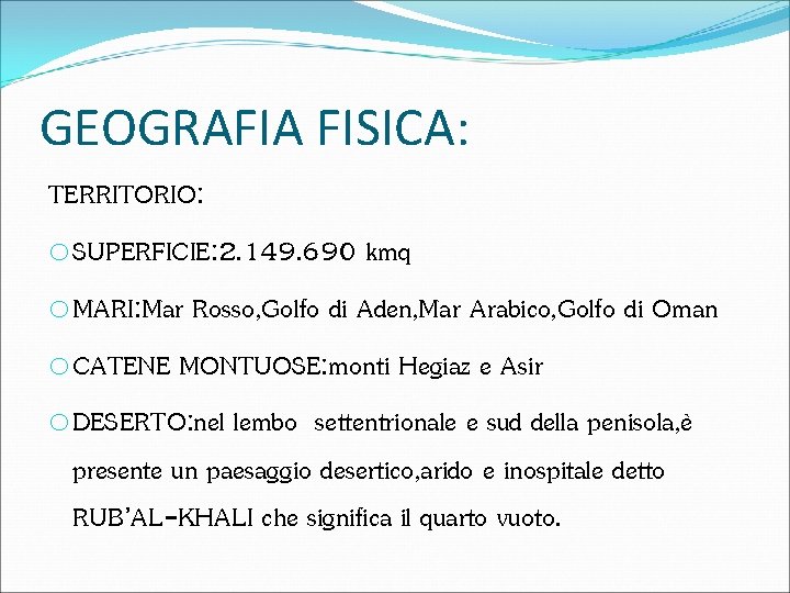 GEOGRAFIA FISICA: TERRITORIO: o. SUPERFICIE: 2. 149. 690 kmq o. MARI: Mar Rosso, Golfo