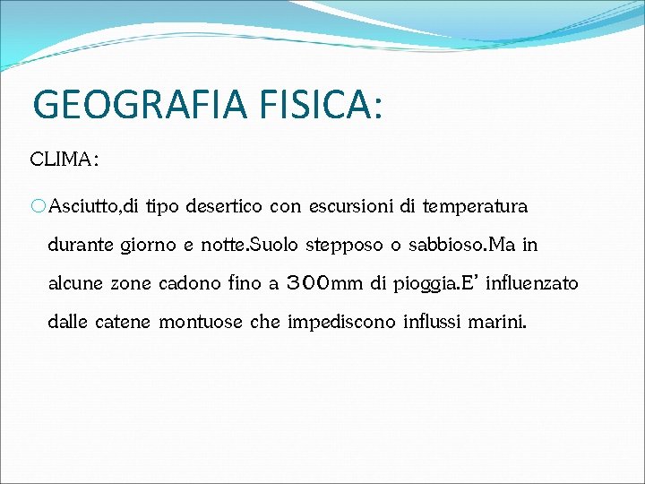GEOGRAFIA FISICA: CLIMA: o. Asciutto, di tipo desertico con escursioni di temperatura durante giorno