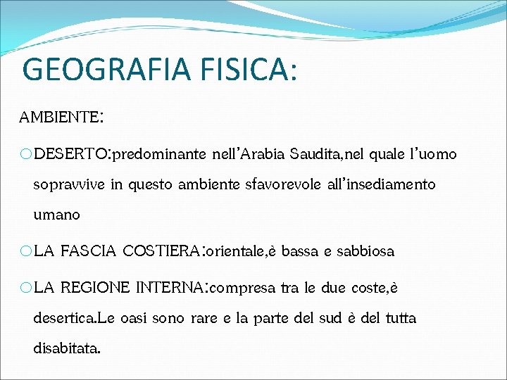 GEOGRAFIA FISICA: AMBIENTE: o. DESERTO: predominante nell’Arabia Saudita, nel quale l’uomo sopravvive in questo