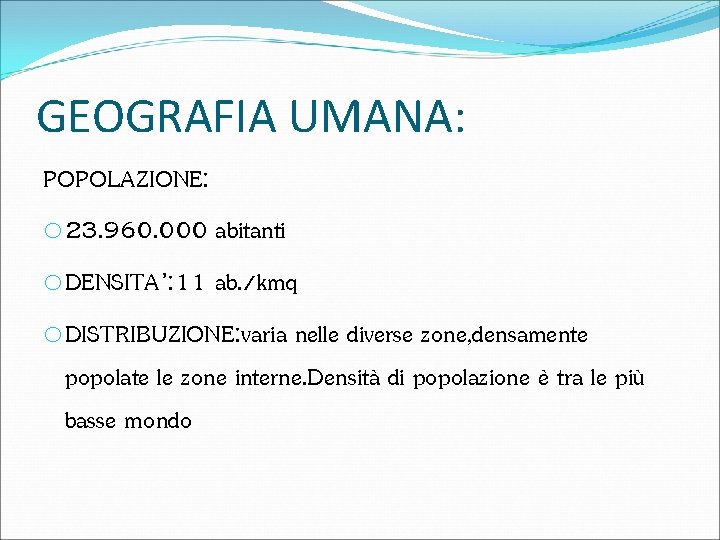 GEOGRAFIA UMANA: POPOLAZIONE: o 23. 960. 000 abitanti o. DENSITA’: 11 ab. /kmq o.