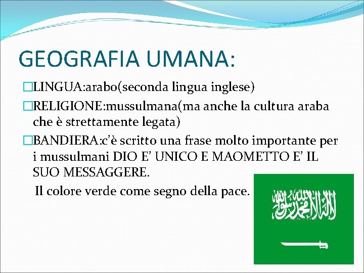 GEOGRAFIA UMANA: �LINGUA: arabo(seconda lingua inglese) �RELIGIONE: mussulmana(ma anche la cultura araba che è