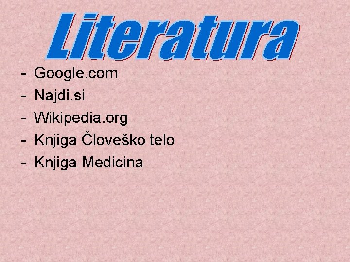 - Google. com Najdi. si Wikipedia. org Knjiga Človeško telo Knjiga Medicina 