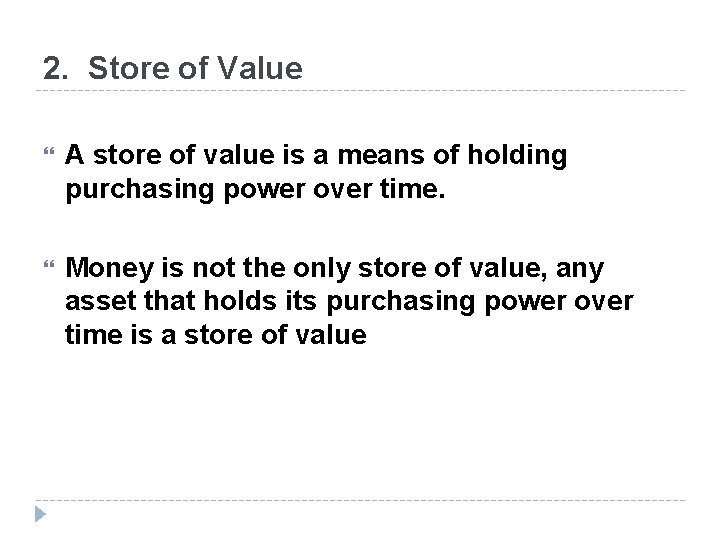 2. Store of Value A store of value is a means of holding purchasing