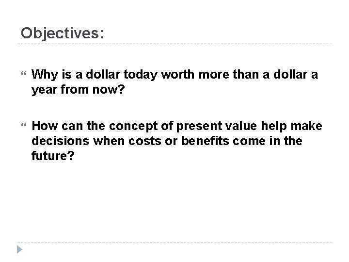 Objectives: Why is a dollar today worth more than a dollar a year from