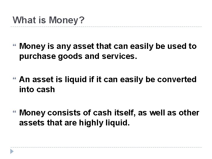 What is Money? Money is any asset that can easily be used to purchase