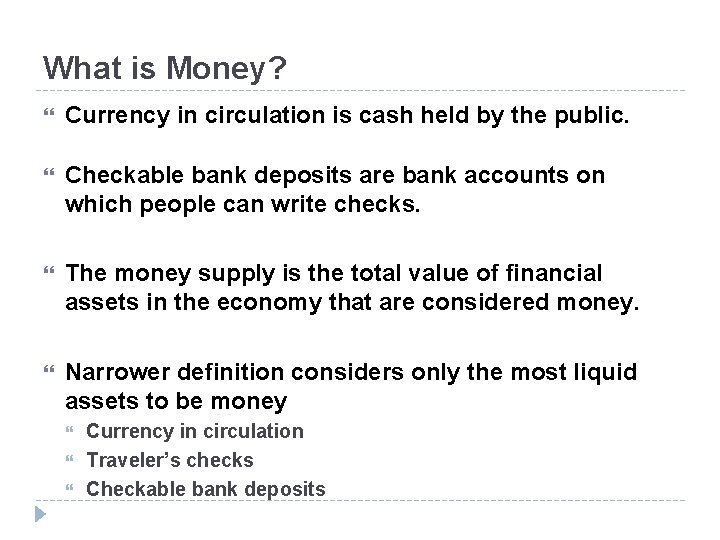 What is Money? Currency in circulation is cash held by the public. Checkable bank