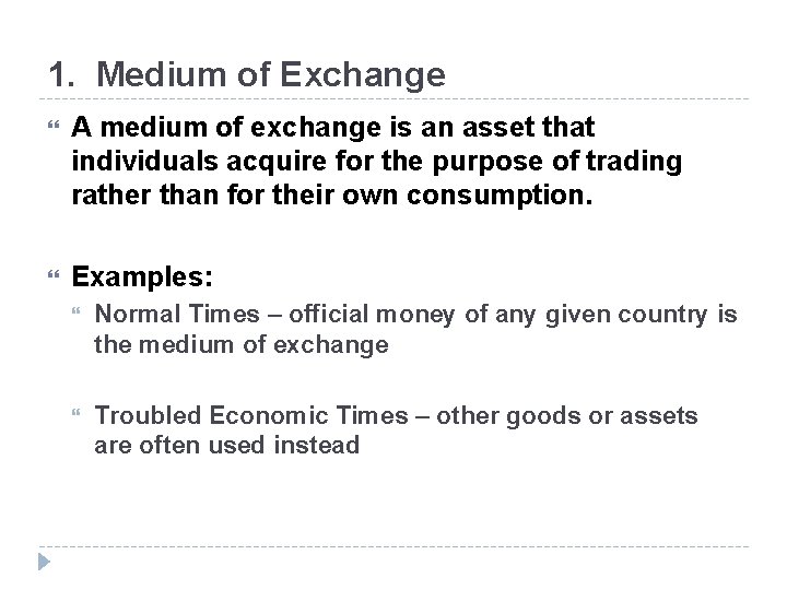 1. Medium of Exchange A medium of exchange is an asset that individuals acquire