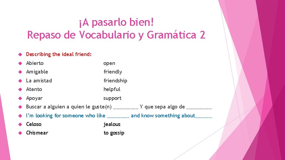 ¡A pasarlo bien! Repaso de Vocabulario y Gramática 2 Describing the ideal friend: Abierto