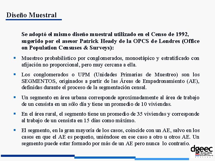 Diseño Muestral Se adoptó el mismo diseño muestral utilizado en el Censo de 1992,