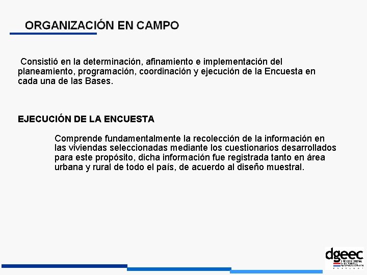  Consistió en la determinación, afinamiento e implementación del planeamiento, programación, coordinación y ejecución