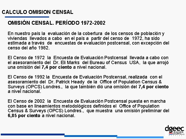 CALCULO OMISION CENSAL OMISIÓN CENSAL. PERÍODO 1972 -2002 En nuestro país la evaluación de