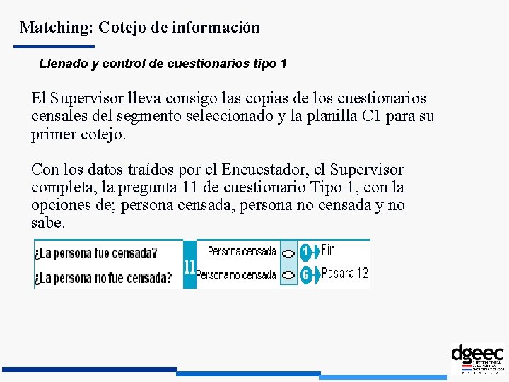 Matching: Cotejo de información Llenado y control de cuestionarios tipo 1 El Supervisor lleva