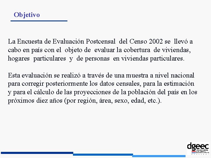 Objetivo La Encuesta de Evaluación Postcensal del Censo 2002 se llevó a cabo en