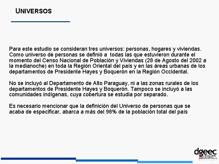 UNIVERSOS Para este estudio se consideran tres universos: personas, hogares y viviendas. Como universo