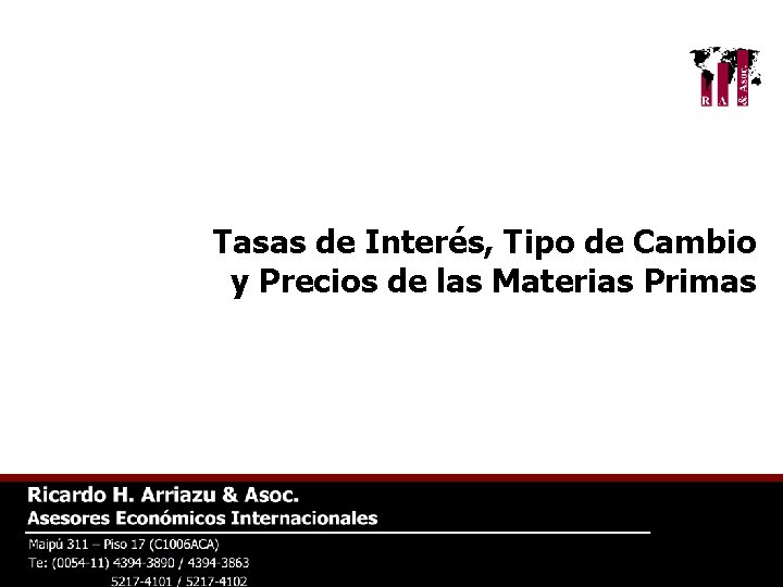 Tasas de Interés, Tipo de Cambio y Precios de las Materias Primas 