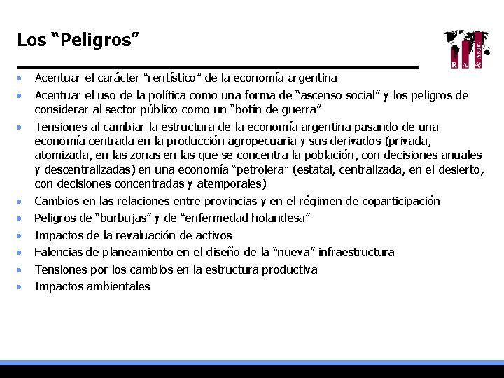 Los “Peligros” • • • Acentuar el carácter “rentístico” de la economía argentina Acentuar