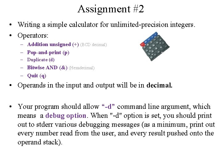 Assignment #2 • Writing a simple calculator for unlimited-precision integers. • Operators: – Addition