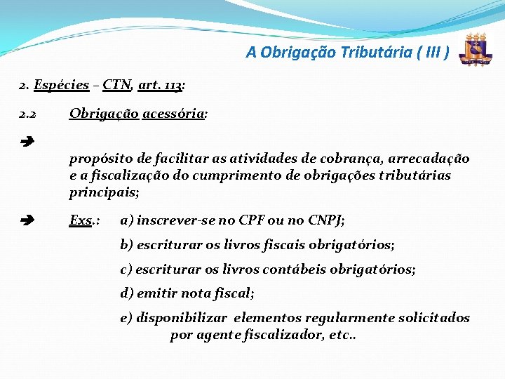 A Obrigação Tributária ( III ) 2. Espécies – CTN, art. 113: 2. 2