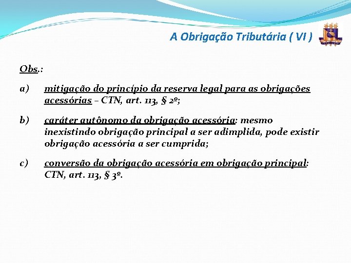 A Obrigação Tributária ( VI ) Obs. : a) mitigação do princípio da reserva